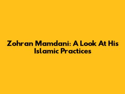 Zohran Mamdani: A Look At His Islamic Practices