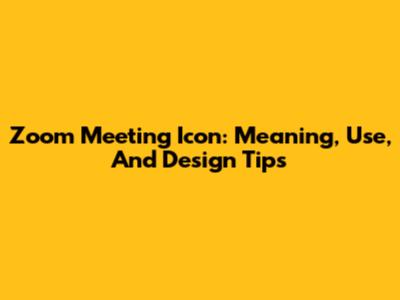 Zoom Meeting Icon: Meaning, Use, And Design Tips