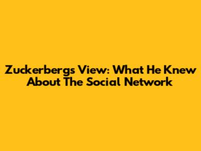 Zuckerberg's View: What He Knew About 'The Social Network'