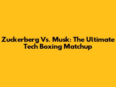 Zuckerberg Vs. Musk: The Ultimate Tech Boxing Matchup