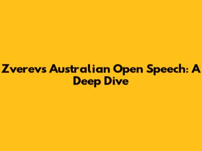 Zverev's Australian Open Speech: A Deep Dive